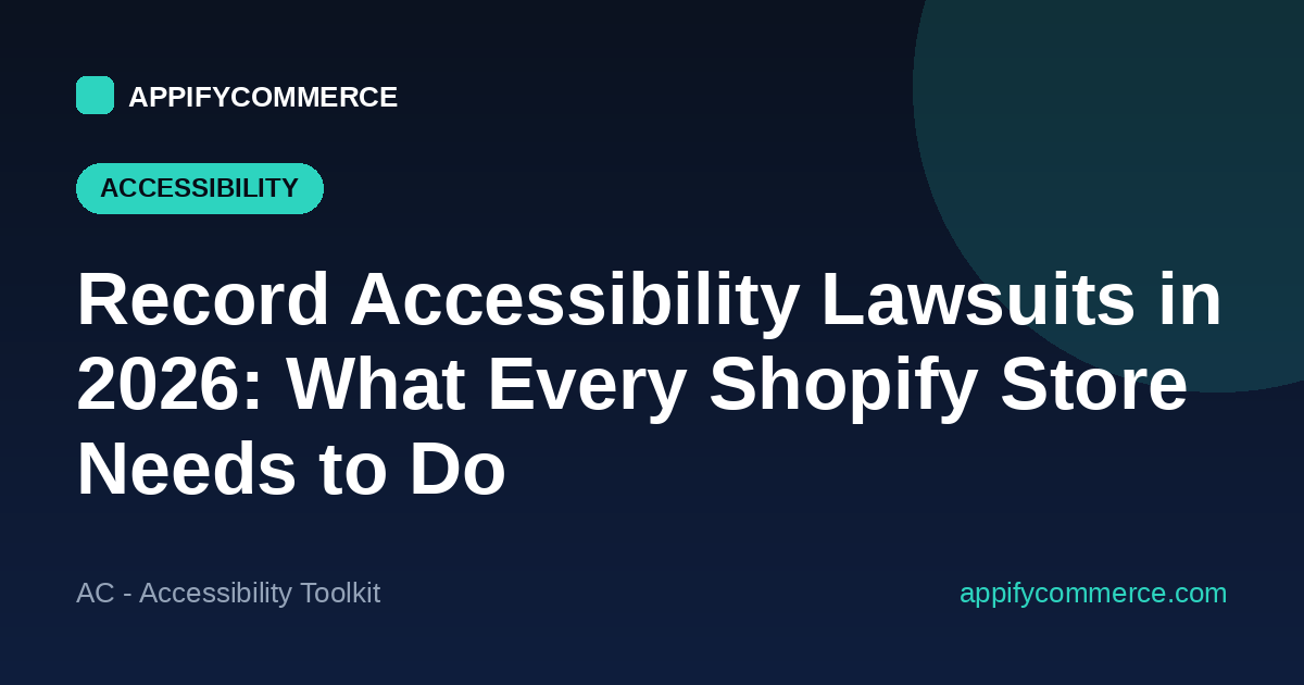 Record accessibility lawsuits in 2026 — what every Shopify store needs to do