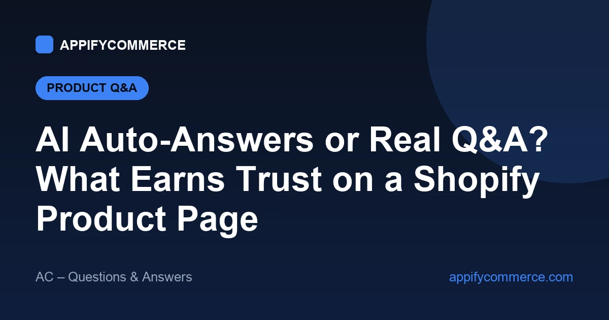 AI auto-answers or real Q&A — what earns trust on a Shopify product page