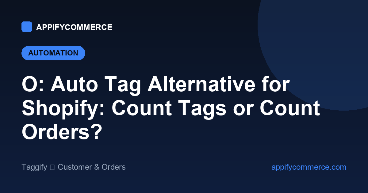 O: Auto Tag Order & Customer alternative for Shopify — tags per month vs orders per month