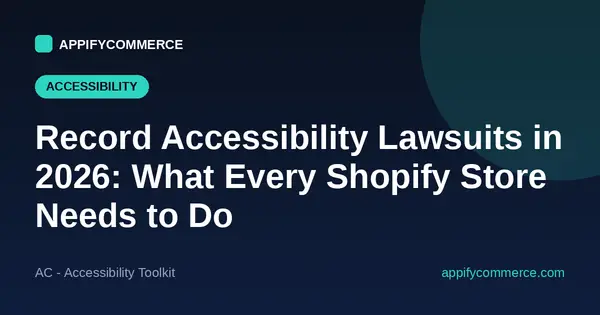 Record Accessibility Lawsuits in 2026: What Every Shopify Store Needs to Know (and Do)